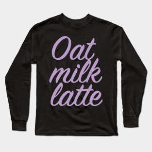 Oat Milk Latte Long Sleeve T-Shirt